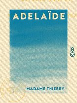 Adelaïde - Mémoires d'une jeune fille