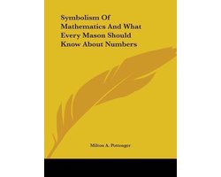Symbolism of Mathematics and What Every Mason Should Know about Numbers