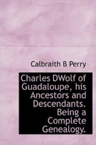 Charles Dwolf of Guadaloupe, His Ancestors and Descendants. Being a Complete Genealogy.