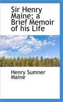 Sir Henry Maine; A Brief Memoir of His Life