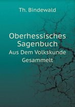 Oberhessisches Sagenbuch Aus Dem Volkskunde Gesammelt