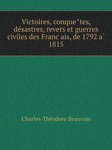 Victoires, conquêtes, désastres, revers et guerres civiles des Français, de 1792 à 1815