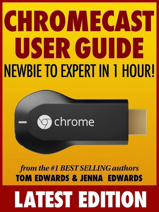 Chromecast User Guide: Newbie to Expert in 1 Hour! - cover
