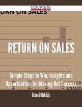 Return on Sales - Simple Steps to Win, Insights and Opportunities for Maxing Out Success