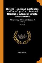 Historic Homes and Institutions and Genealogical and Personal Memoirs of Worcester County, Massachusetts