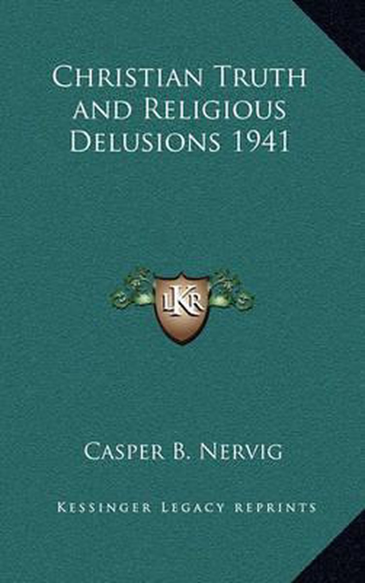 Christian Truth And Religious Delusions 1941 van Casper B Nervig