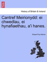 Cantref Meirionydd: ei chwedlau, ei hynafiaethau, a'i hanes.