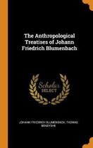 The Anthropological Treatises of Johann Friedrich Blumenbach