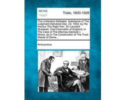 The Unitarians Defeated. Substance of The Judgment Delivered Dec. 23, 1833, by His Honour The Right Hon. Sir Lancelot Shadwell, Vice-Chancellor of Eng