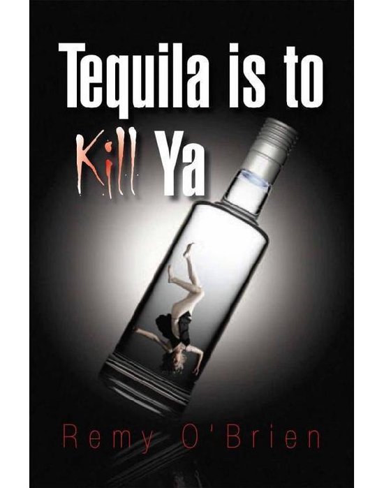 Tequila is to Kill Ya (ebook), Remy O'Brien 9781450002813 Boeken