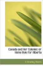 Canada and Her Colonies or Home Rule for Alberta