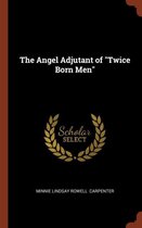 The Angel Adjutant of Twice Born Men