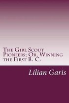 The Girl Scout Pioneers; Or, Winning the First B. C.