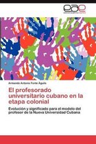El Profesorado Universitario Cubano En La Etapa Colonial