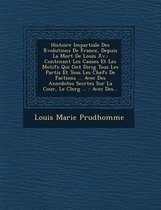 Histoire Impartiale Des R Volutions de France, Depuis La Mort de Louis XV.