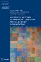 Organisation internationale et relations internationales - Droit international humanitaire : un régime spécial de droit international ?