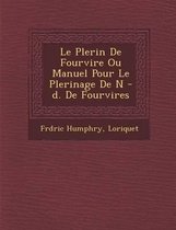 Le P Lerin de Fourvi Re Ou Manuel Pour Le P Lerinage de N -D. de Fourvi Res