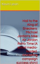 BestBusinessEbooks 2 - Hail to the King of Sneakers: Michael Jordan Nike Air Jordan Retro Time (A social media-loaded, marketing campaign, success story)