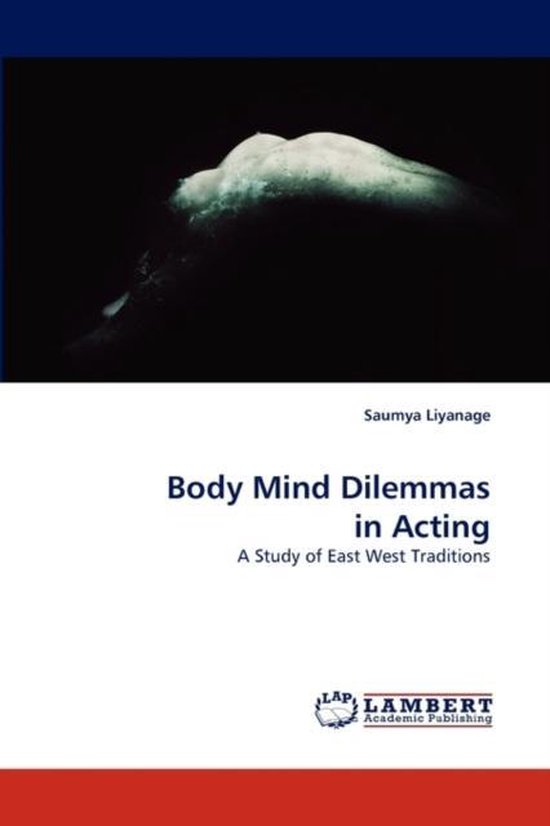 Body Mind Dilemmas in Acting, Saumya Liyanage 9783838346854 Boeken