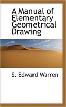 A Manual of Elementary Geometrical Drawing