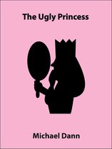 Cautionary Tales: Royal Short Stories 1 - The Ugly Princess (a short story)