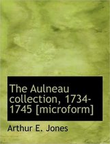 The Aulneau Collection, 1734-1745 [Microform]