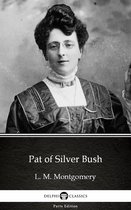 Delphi Parts Edition (L. M. Montgomery) 12 - Pat of Silver Bush by L. M. Montgomery (Illustrated)