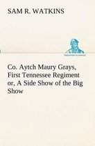 Co. Aytch Maury Grays, First Tennessee Regiment or, A Side Show of the Big Show