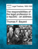 The Responsibilities of the Legal Profession in a Republic