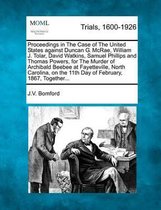 Proceedings in the Case of the United States Against Duncan G. McRae, William J. Tolar, David Watkins, Samuel Phillips and Thomas Powers, for the Murder of Archibald Beebee at Faye