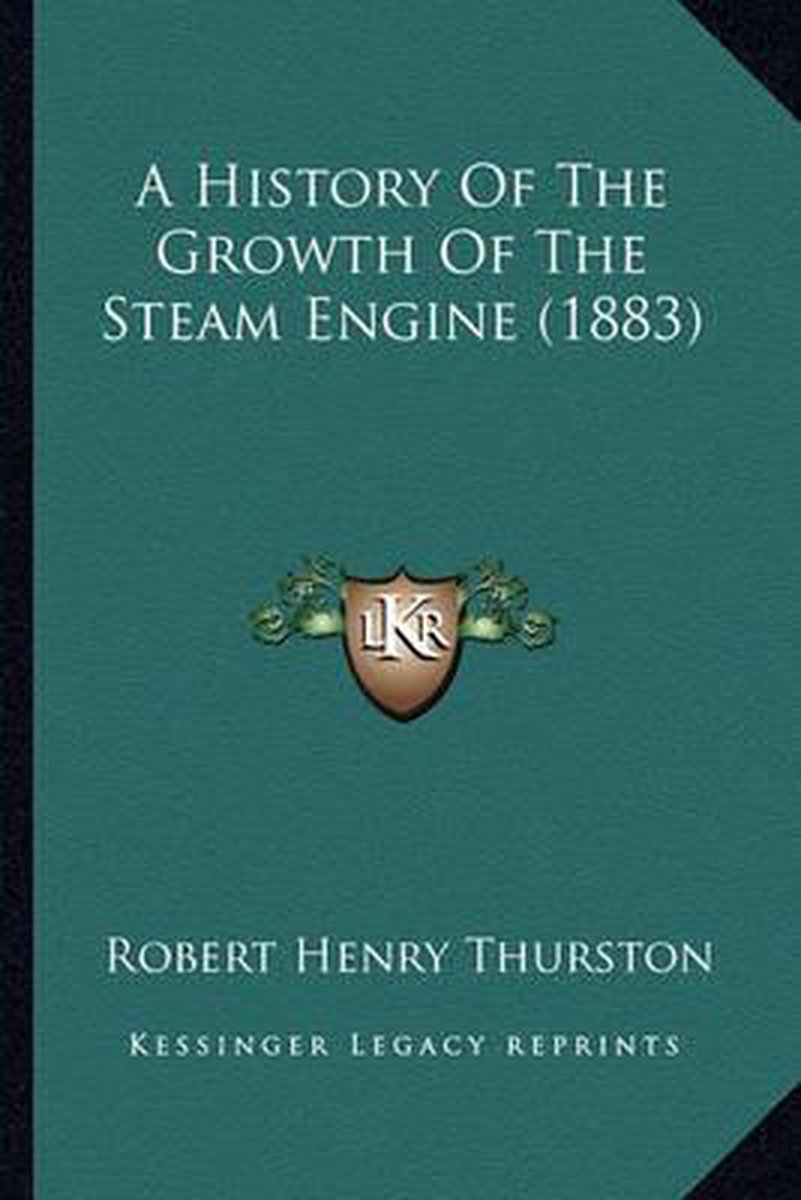 A History Of The Growth Of The Steam Engine (1883) van Robert Henry Thurston