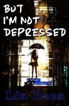 But I'm Not Depressed