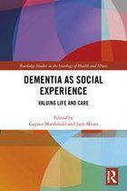 Routledge Studies in the Sociology of Health and Illness - Dementia as Social Experience