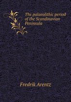 The palaeolithic period of the Scandinavian Peninsula