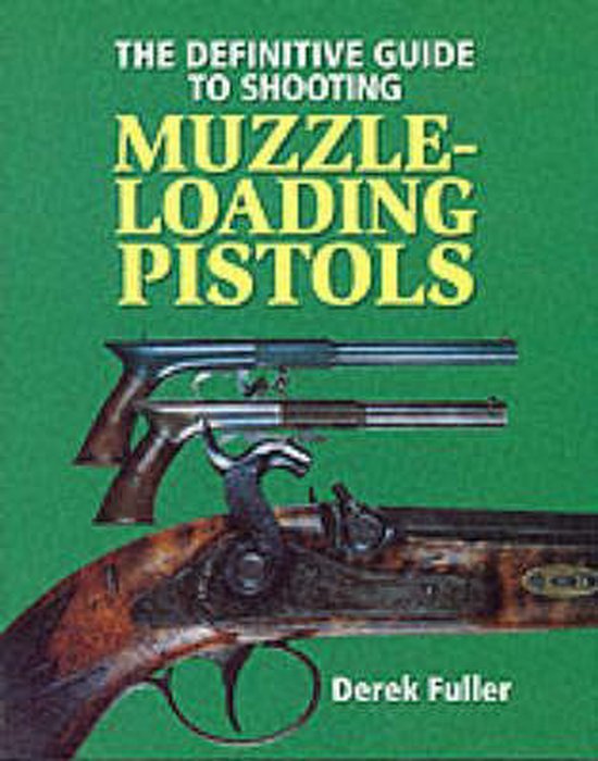 The Definitive Guide to Shooting Muzzle-loading Pistols