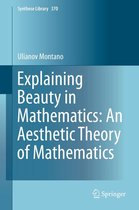 Synthese Library 370 - Explaining Beauty in Mathematics: An Aesthetic Theory of Mathematics