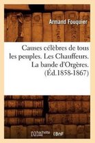 Sciences Sociales- Causes C�l�bres de Tous Les Peuples. Les Chauffeurs. La Bande d'Org�res. (�d.1858-1867)