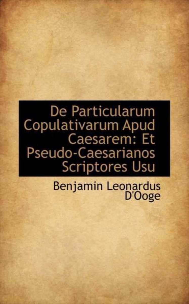 de Particularum Copulativarum Apud Caesarem - Benjamin Leonard D'Ooge
