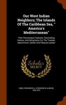 Our West Indian Neighbors; The Islands of the Caribbean Sea, America's Mediterranean
