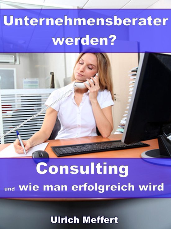 Unternehmensberater werden? – Consulting und wie man erfol ... - cover