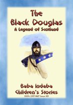 Baba Indaba Children's Stories 305 - THE BLACK DOUGLAS - A Legend of Scotland