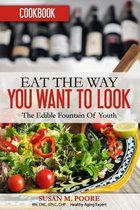 Eat The Way YOU Want to Look Cookbook: Recipes That Promote Optimal Health and Longevity