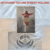 Robert Pollard - Of Course You Are (CD)