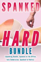 Spanking Series 7 - Spanked Hard Bundle (Spanking Bundle, Spanked at the Office, Into Submission, Spanked In Public)