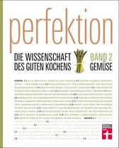 Perfektion. Die Wissenschaft des guten Kochens - Perfektion. Die Wissenschaft des guten Kochens. Gemüse