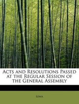 Acts and Resolutions Passed at the Regular Session of the General Assembly