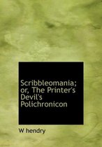 Scribbleomania; Or, the Printer's Devil's Polichronicon