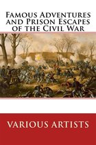 Famous Adventures and Prison Escapes of the Civil War
