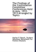 The Findings of the Continuation Committee Conferences Held in Asia, 1912-1913 Arranged by Topics