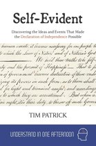 Understand in One Afternoon - Self-Evident : Discovering the Ideas and Events That Made the Declaration of Independence Possible
